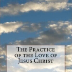 The Practice of the Love of Jesus Christ by St Alphonsus M Liguori